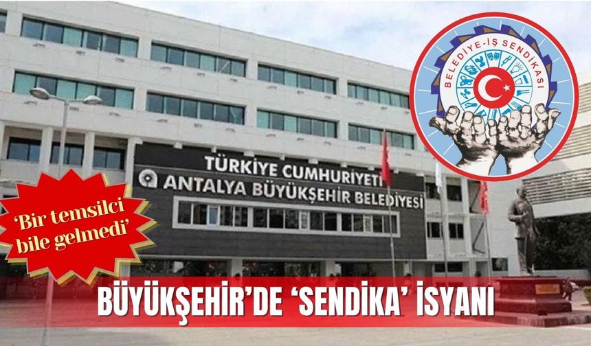 Büyükşehir’de ‘sendika’ isyanı: 'Bir temsilci bile gelmedi'