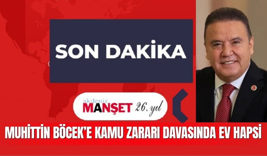 Muhittin Böcek’e kamu zararı davasında ev hapsi