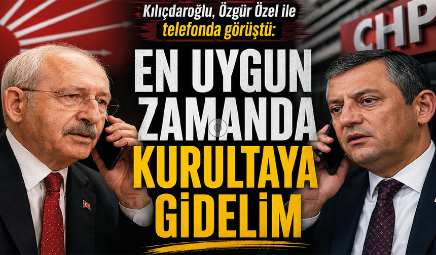 Kılıçdaroğlu, Özgür Özel ile telefonda görüştü: En uygun zamanda kurultaya gidelim