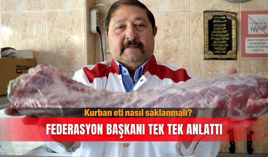 Kurban eti nasıl saklanmalı? Federasyon Başkanı tek tek anlattı