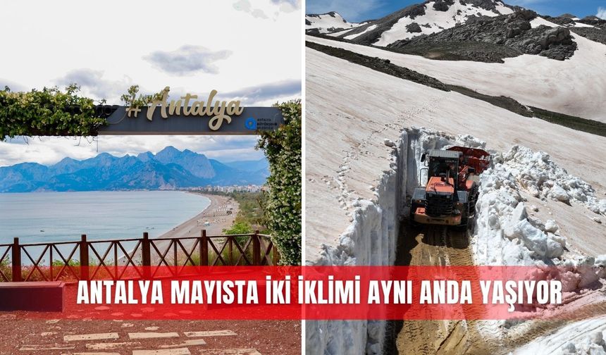 Antalya mayısta iki iklimi aynı anda yaşıyor