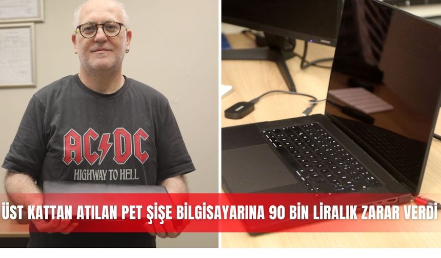 Üst kattan atılan pet şişe bilgisayarına 90 bin liralık zarar verdi
