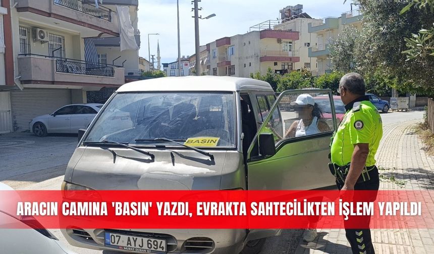 Aracın camına 'Basın' yazdı, evrakta sahtecilikten işlem yapıldı