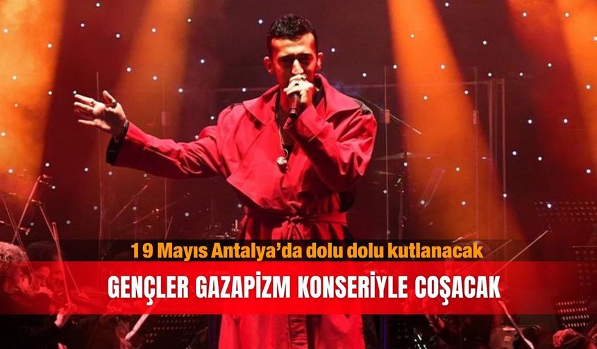 19 Mayıs Antalya’da dolu dolu kutlanacak: Gençler Gazapizm konseriyle coşacak