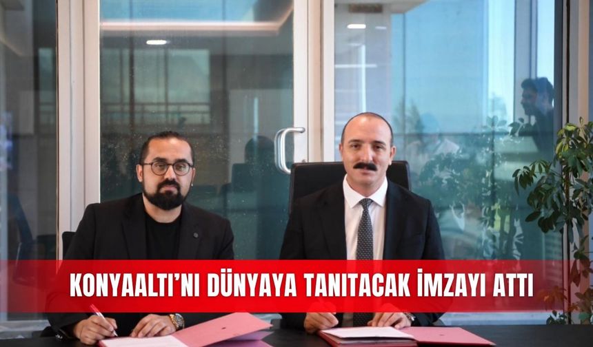 Konyaaltı’nı dünyaya tanıtacak imzayı attı
