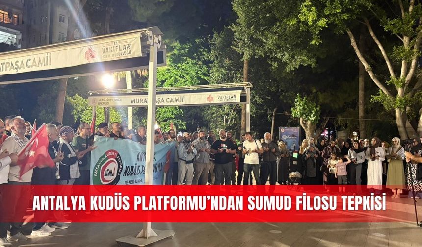 Antalya Kudüs Platformu’ndan Sumud Filosu tepkisi