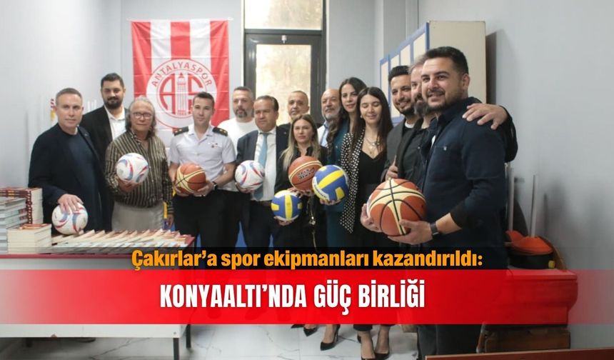 Çakırlar’a spor ekipmanları kazandırıldı: Konyaaltı’nda güç birliği