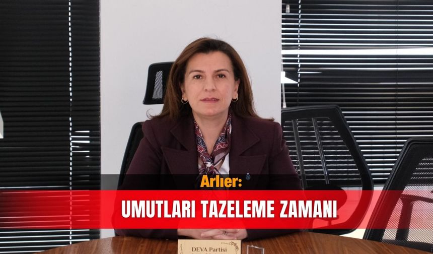 Arlıer: Umutları tazeleme zamanı