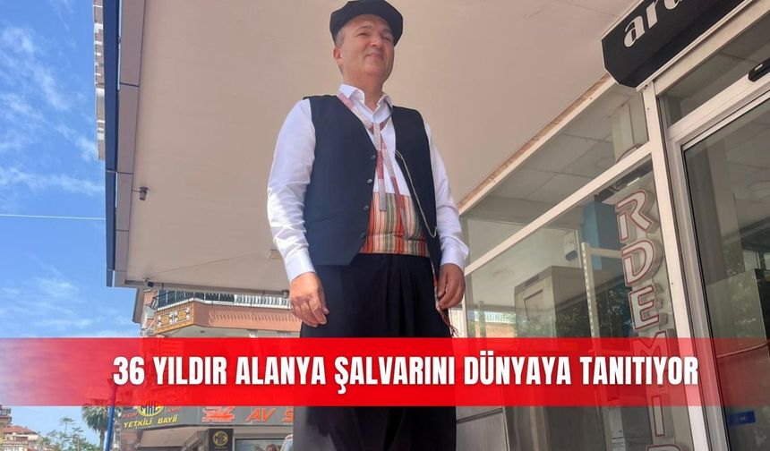 36 yıldır Alanya şalvarını dünyaya tanıtıyor