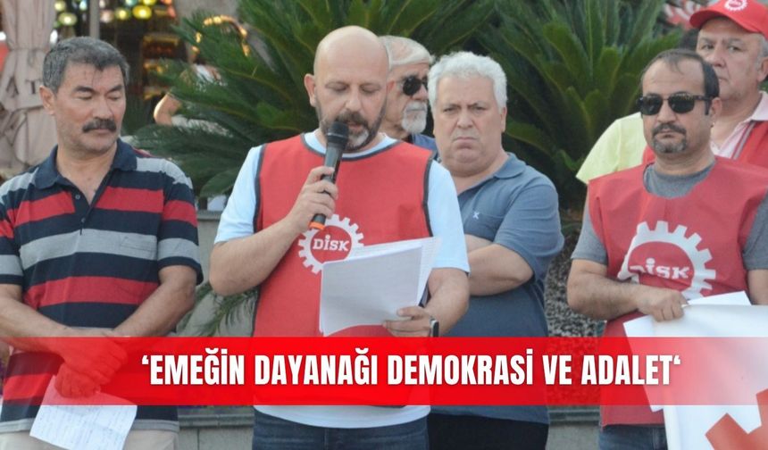 ‘Emeğin dayanağı demokrasi ve adalet‘