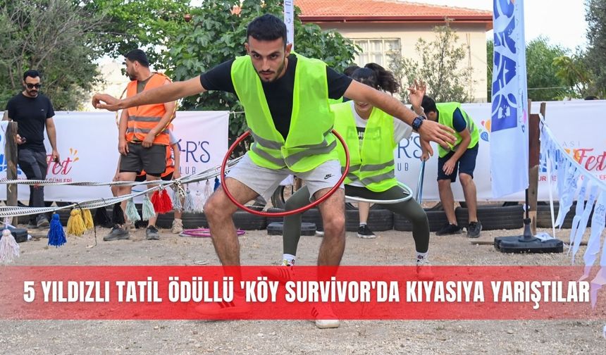 5 yıldızlı tatil ödüllü 'Köy Survivor'da kıyasıya yarıştılar
