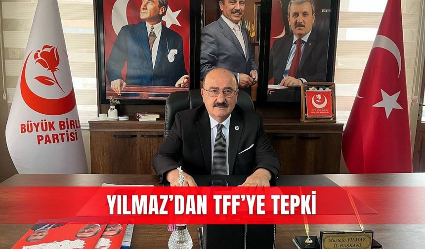 Yılmaz’dan TFF’ye tepki