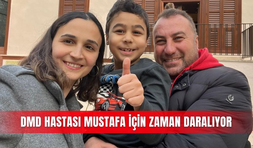 DMD hastası Mustafa için zaman daralıyor
