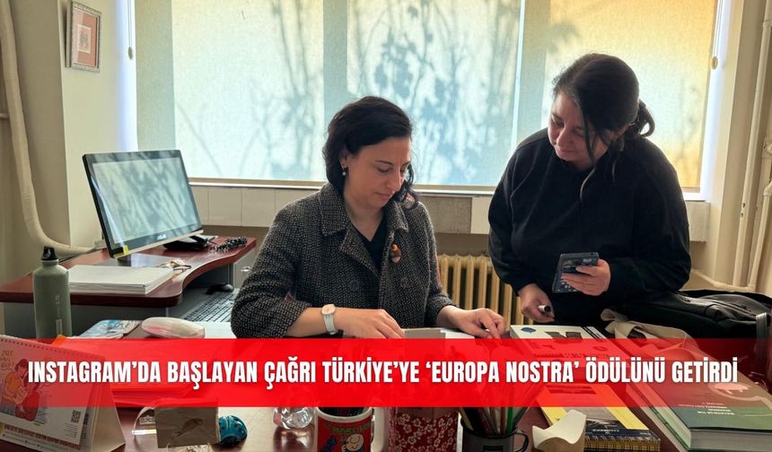 Instagram’da başlayan çağrı Türkiye’ye ‘Europa Nostra’ ödülünü getirdi