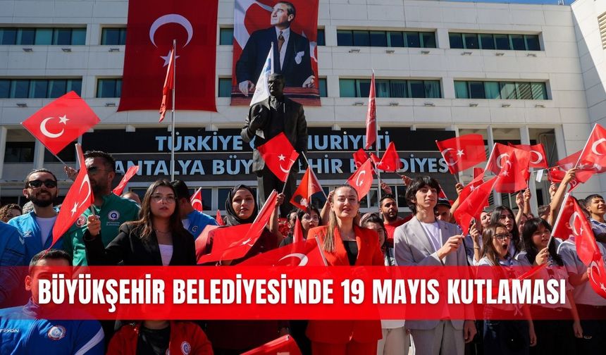 Büyükşehir Belediyesi'nde 19 Mayıs kutlaması