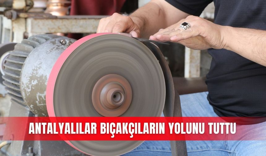 Antalyalılar bıçakçıların yolunu tuttu