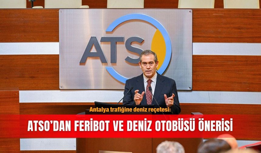 Antalya trafiğine deniz reçetesi: ATSO’dan feribot ve deniz otobüsü önerisi