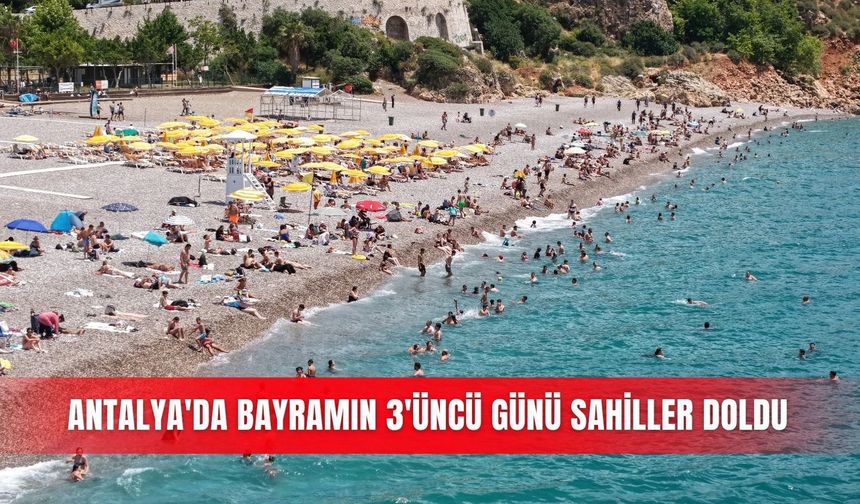 Antalya'da bayramın 3'üncü günü sahiller doldu