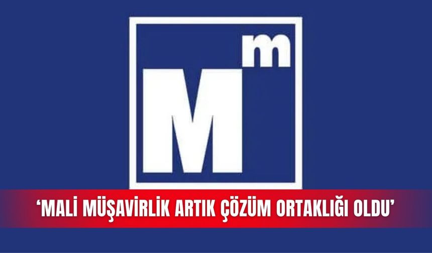‘Mali müşavirlik artık çözüm ortaklığı oldu’
