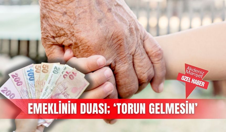Emeklinin duası; ‘Torun gelmesin’