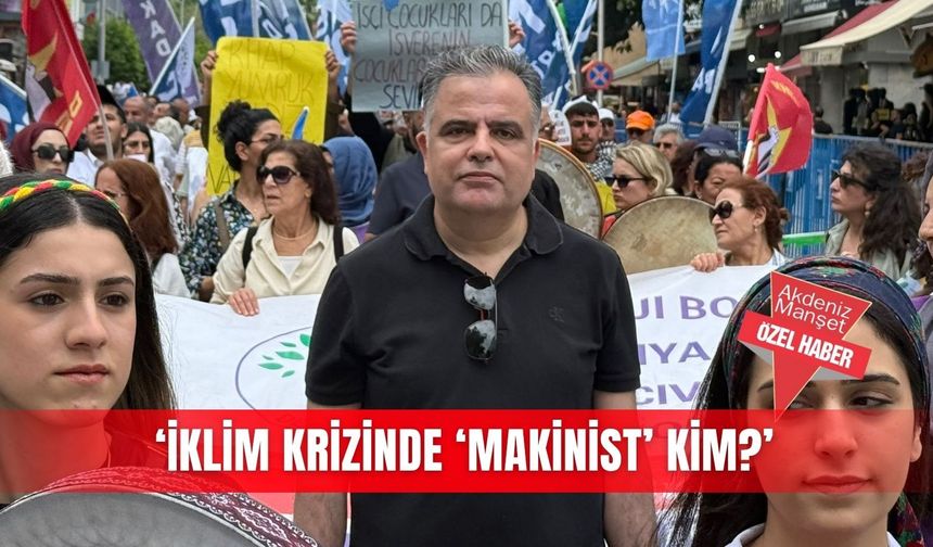 ‘İklim krizinde ‘Makinist’ kim?’