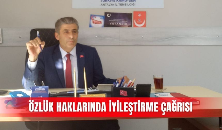 Özlük haklarında iyileştirme çağrısı