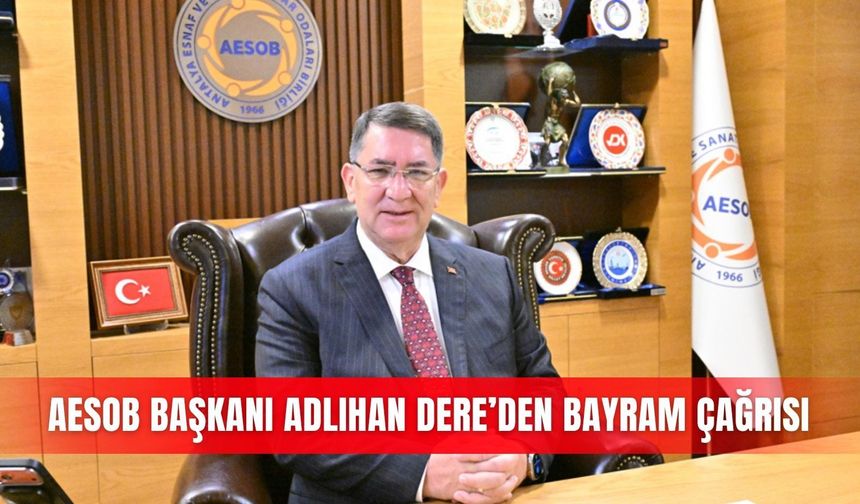AESOB Başkanı Adlıhan Dere’den bayram çağrısı