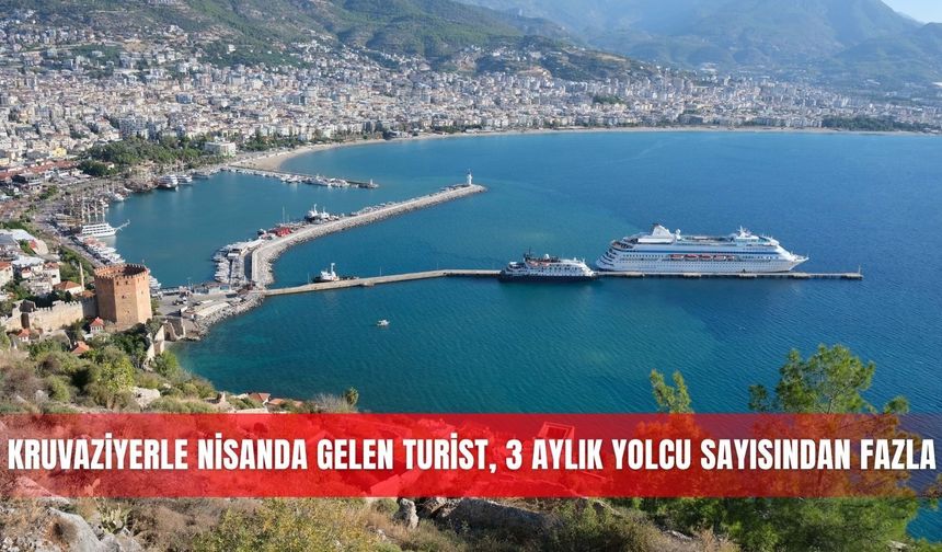 Kruvaziyerle nisanda gelen turist, 3 aylık yolcu sayısından fazla