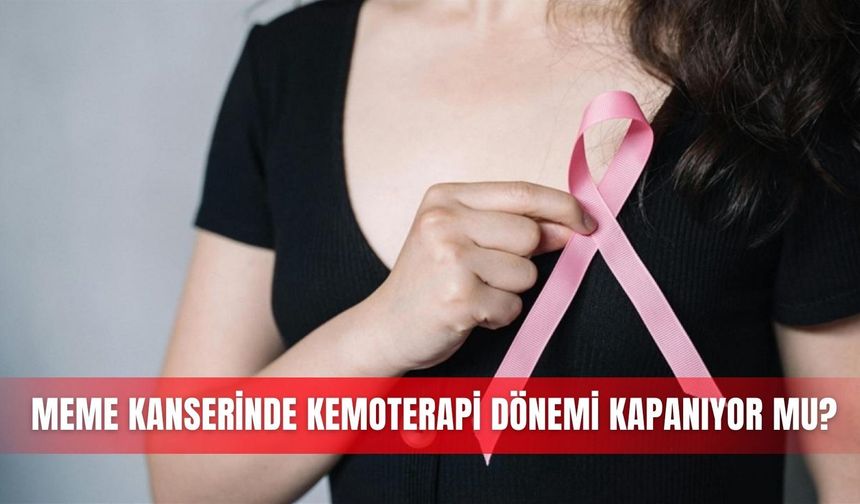 Meme kanserinde kemoterapi dönemi kapanıyor mu?