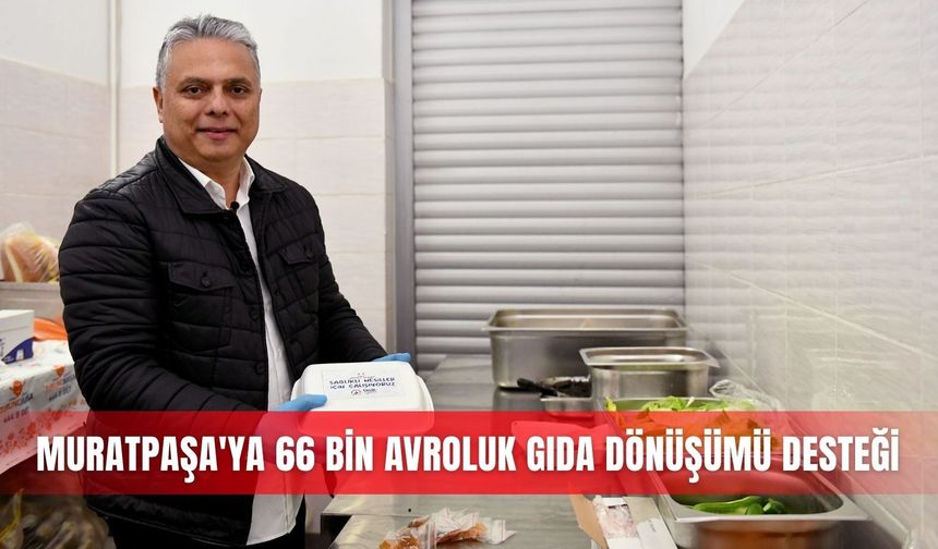 Muratpaşa'ya 66 bin avroluk gıda dönüşümü desteği