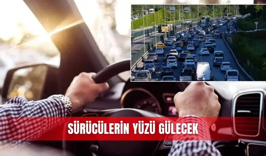 Sürücülerin yüzü gülecek