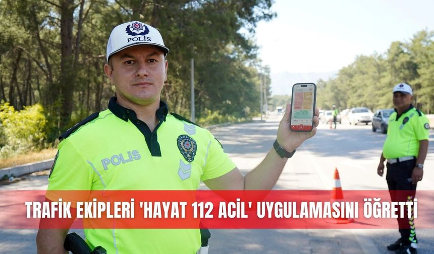 Trafik ekipleri 'Hayat 112 Acil' uygulamasını öğretti
