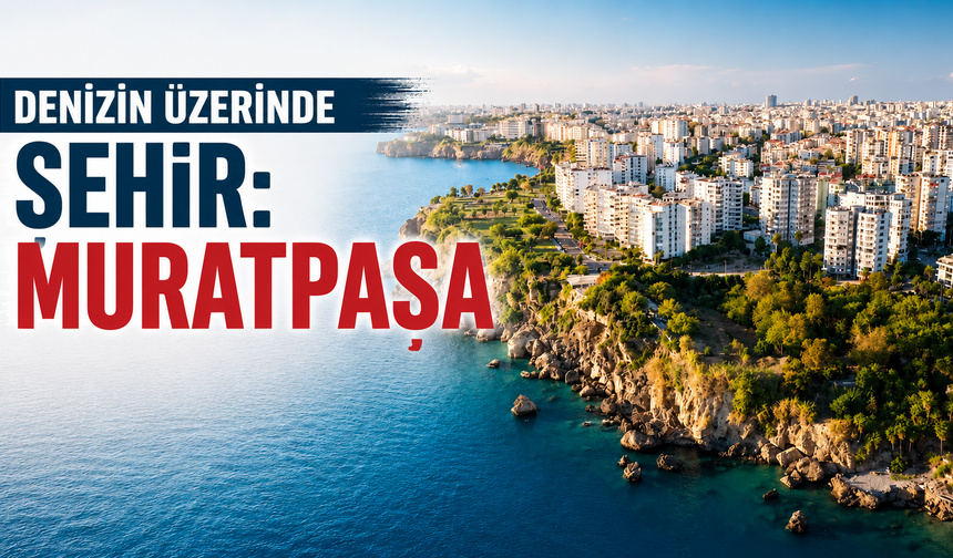 Denizin üzerindeki şehir: Muratpaşa