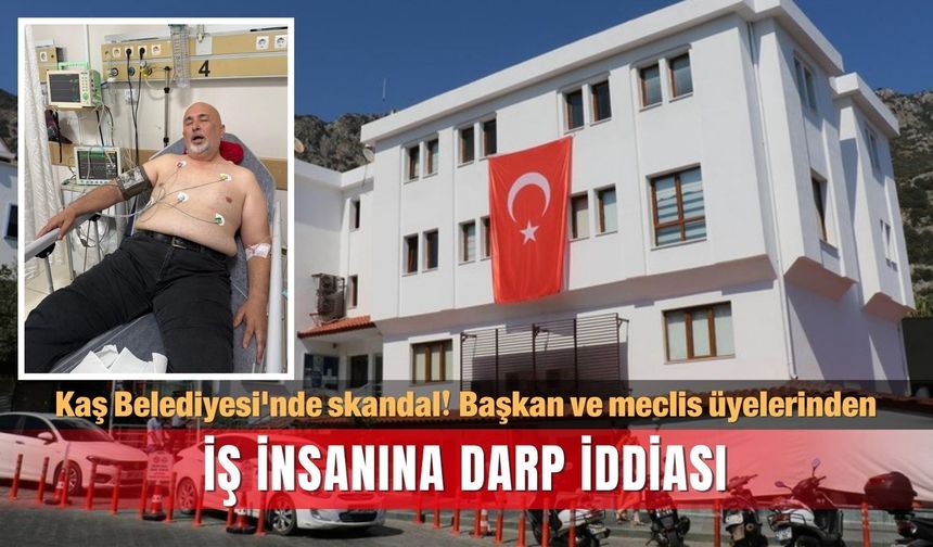 Kaş Belediyesi'nde skandal! Başkan ve meclis üyelerinden iş insanına darp iddiası