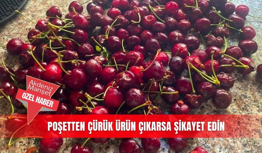 Poşetten çürük ürün çıkarsa şikayet edin