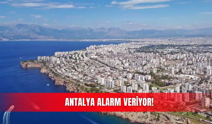Antalya alarm veriyor!