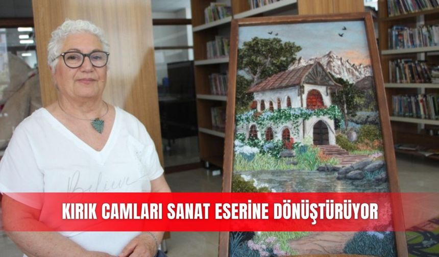Kırık camları sanat eserine dönüştürüyor
