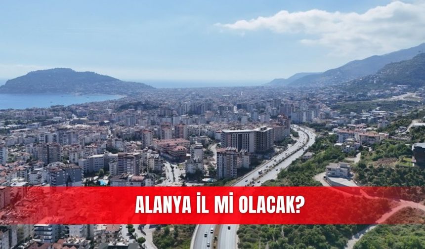 Alanya il mi olacak?