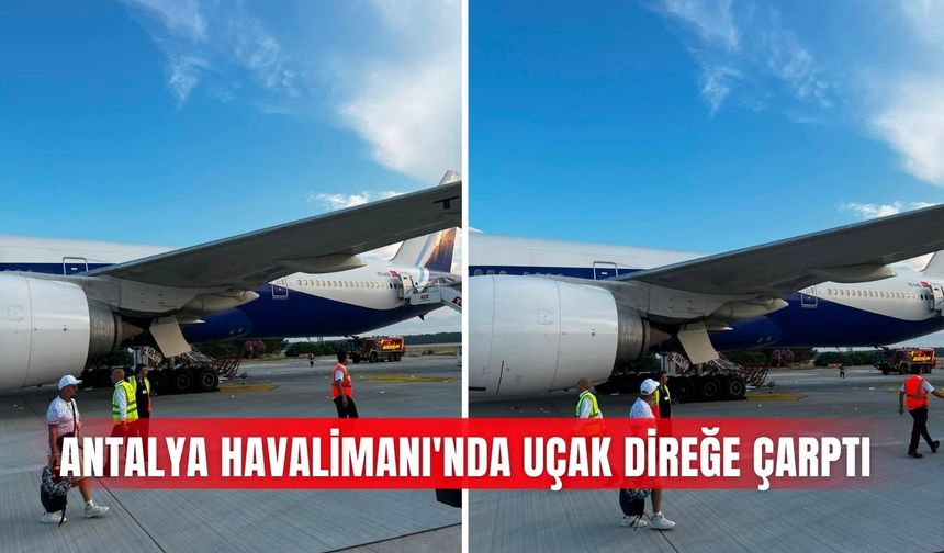 Antalya Havalimanı'nda uçak direğe çarptı