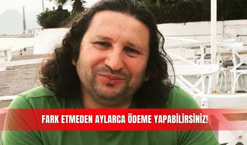 Fark etmeden aylarca ödeme yapabilirsiniz!
