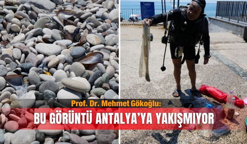 Prof. Dr. Mehmet Gökoğlu: Bu görüntü Antalya’ya yakışmıyor