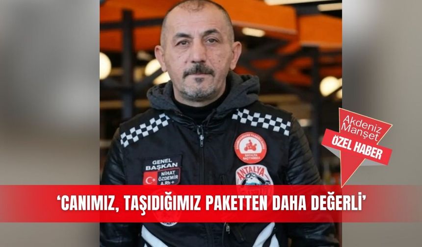 ‘Canımız, taşıdığımız paketten daha değerli’
