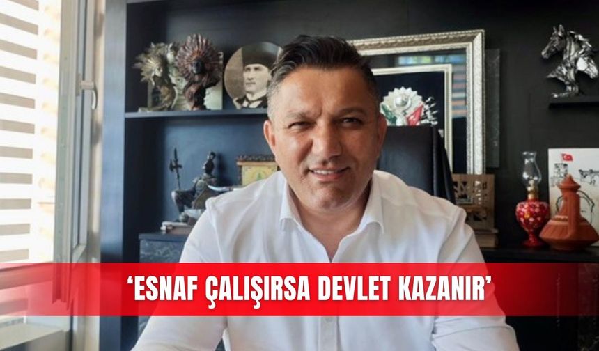 ‘Esnaf çalışırsa devlet kazanır’