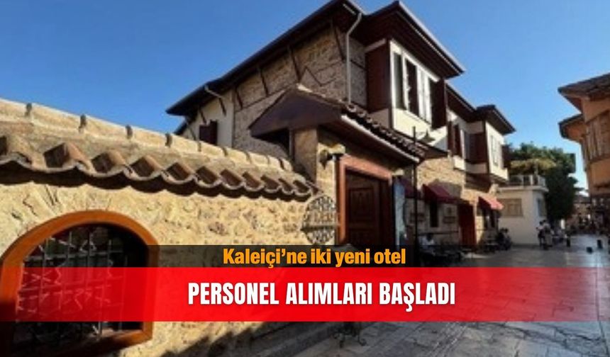 Kaleiçi’ne iki yeni otel...Personel alımları başladı