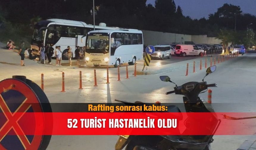 Rafting sonrası kabus: 52 turist hastanelik oldu