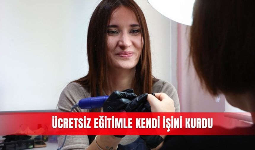 Ücretsiz eğitimle kendi işini kurdu