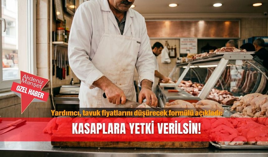 Yardımcı, tavuk fiyatlarını düşürecek formülü açıkladı: Kasaplara yetki verilsin!