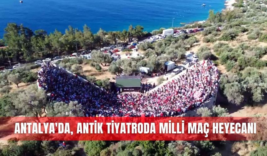Antalya'da, antik tiyatroda milli maç heyecanı