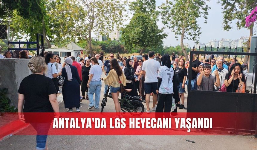 Antalya'da LGS heyecanı yaşandı