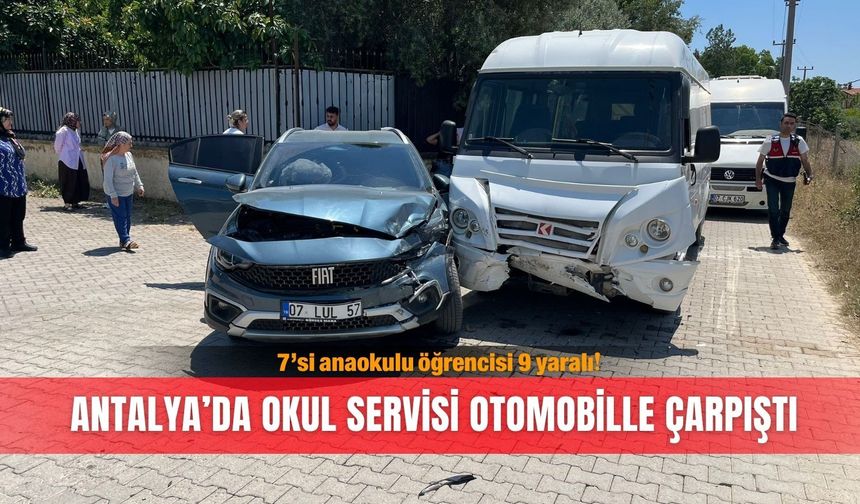 Antalya’da okul servisi otomobille çarpıştı: 7’si anaokulu öğrencisi 9 yaralı